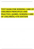TEST BANK FOR NURSING CARE OF CHILDREN PRINCIPLES AND PRACTICE, (JAMES, NURSING CARE OF CHILDREN) 4TH EDITION