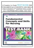 A Complete A+ Grade TEST BANK FOR FUNDAMENTALS CONCEPTS AND SKILLS FOR NURSING 6TH EDITION WILLIAMS, ALL CHAPTERS INCLUDED, 2022-2023