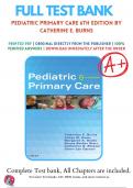 Test Bank for Pediatric Primary Care 6th Edition By Catherine E. Burns & Ardys M. Dunn & Margaret A. Brady & Nancy Barber Starr & Catherine G. Blosser (2017-2018) /9780323243384/ Chapter 1-43 Complete Guide A+