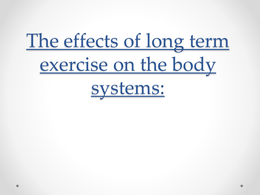 4 The effects of Long term exercise on the body systems