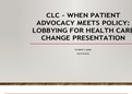 NUR 514 Topic 5 Assignment; CLC - When Patient Advocacy Meets Policy; Lobbying for Health Care Change Presentation, Latest 2021/2022 Complete Guide, A Graded.