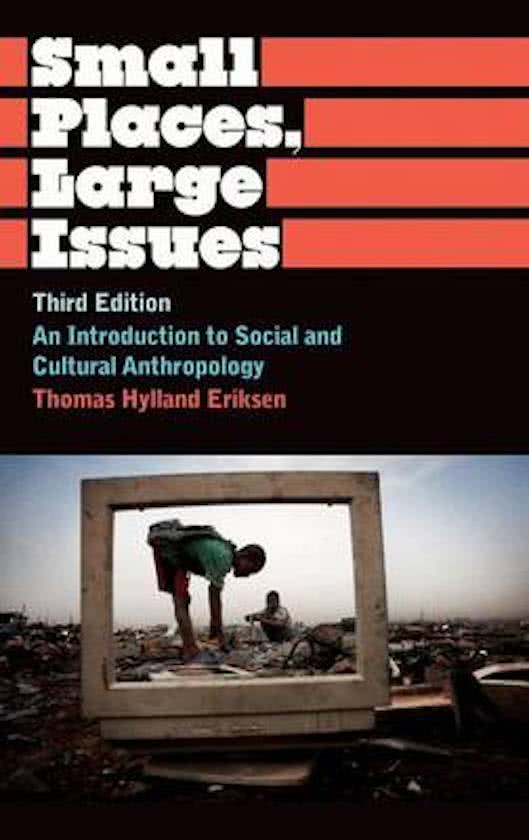 Samenvatting Small Places, Large Issues, Eriksen -  Inleiding Culturele Antropologie