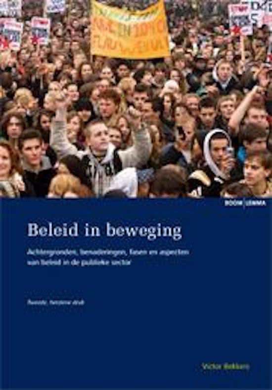 Samenvatting van het boek Beleid in Beweging van Victor Bekkers, voorgeschreven boek bij Politiek & Beleid, Politicologie, Universiteit Leiden, 2015/2016
