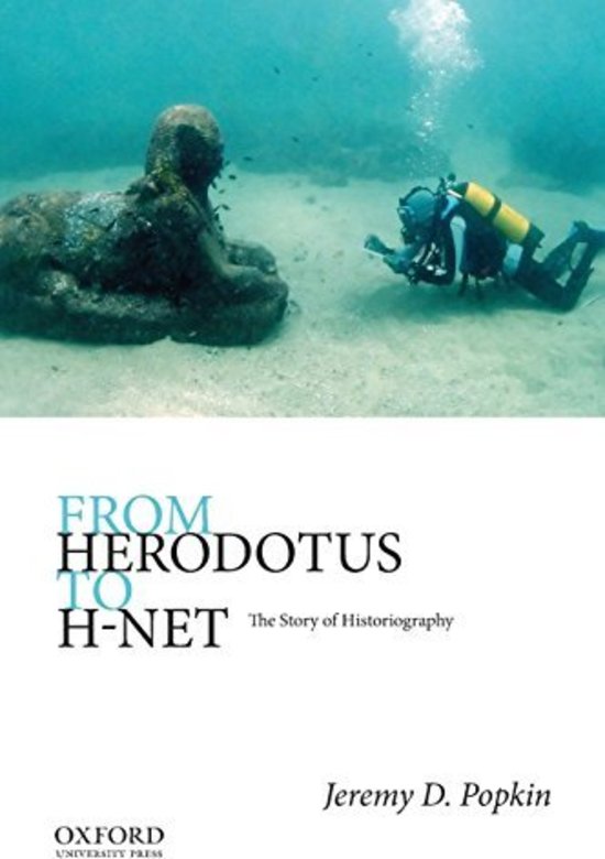 [SUMMARY] Jeremy D. Popkin, From Herodotus to H-Net. The Story of Historiography (New York: Oxford University Press, 2016)